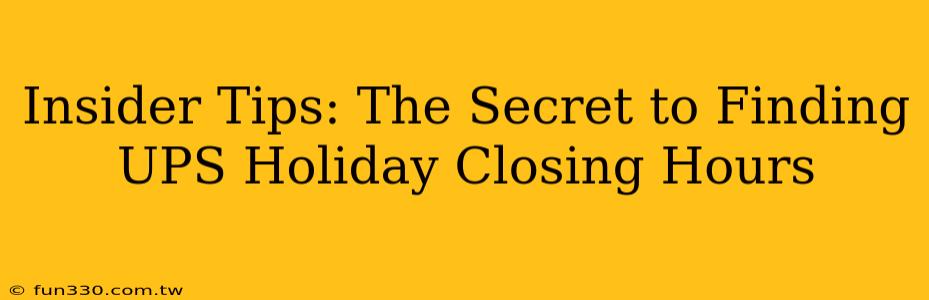 Insider Tips: The Secret to Finding UPS Holiday Closing Hours