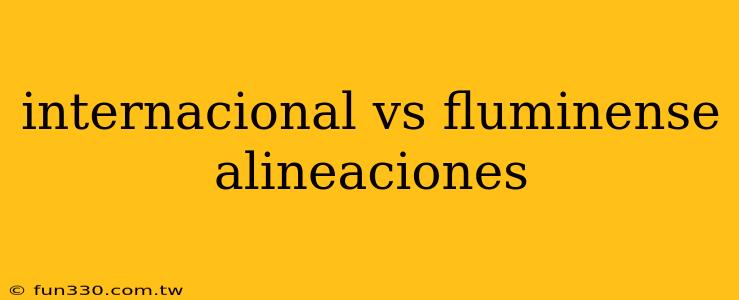 internacional vs fluminense alineaciones