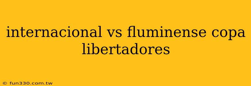 internacional vs fluminense copa libertadores