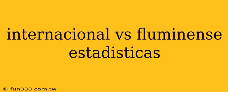 internacional vs fluminense estadisticas