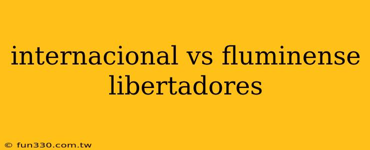 internacional vs fluminense libertadores