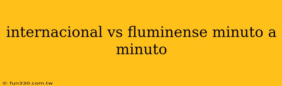 internacional vs fluminense minuto a minuto