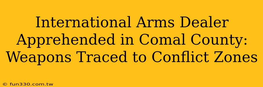 International Arms Dealer Apprehended in Comal County: Weapons Traced to Conflict Zones