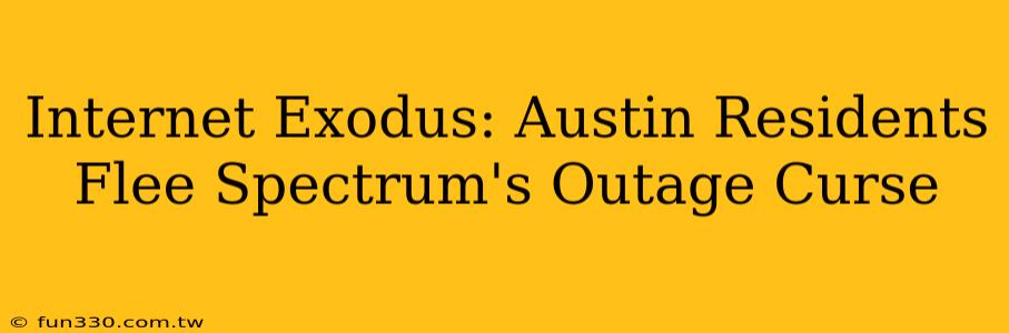 Internet Exodus: Austin Residents Flee Spectrum's Outage Curse