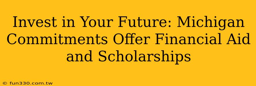 Invest in Your Future: Michigan Commitments Offer Financial Aid and Scholarships