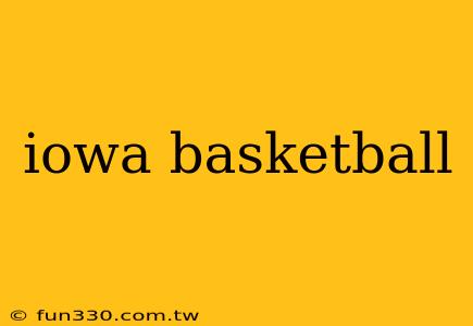 iowa basketball