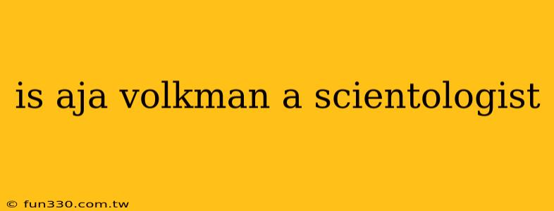 is aja volkman a scientologist