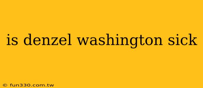 is denzel washington sick