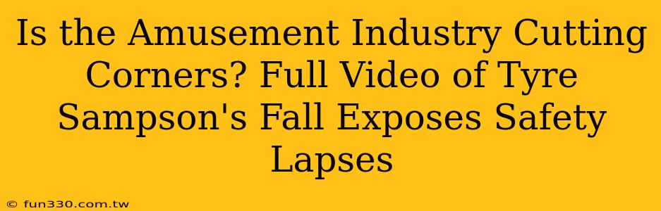 Is the Amusement Industry Cutting Corners? Full Video of Tyre Sampson's Fall Exposes Safety Lapses