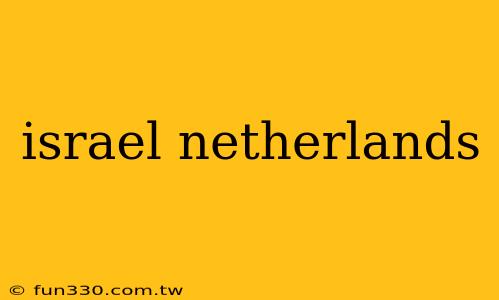 israel netherlands