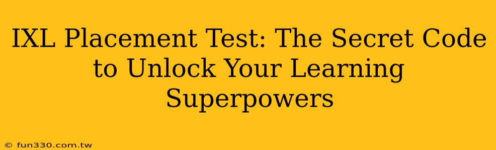 IXL Placement Test: The Secret Code to Unlock Your Learning Superpowers