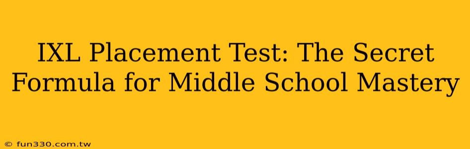 IXL Placement Test: The Secret Formula for Middle School Mastery