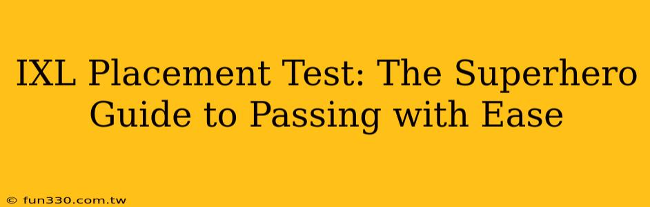 IXL Placement Test: The Superhero Guide to Passing with Ease