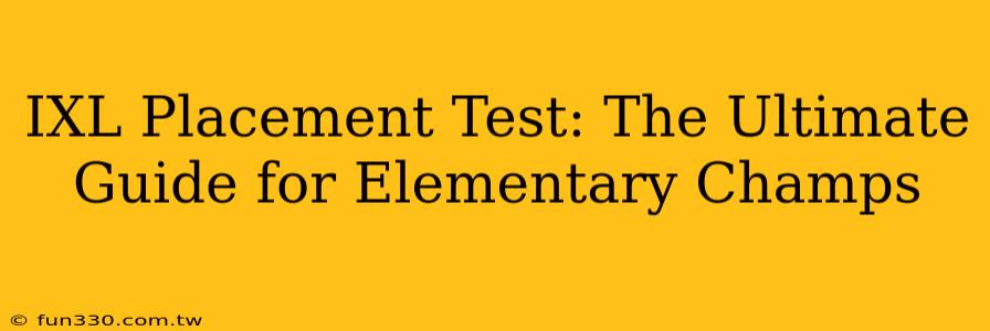 IXL Placement Test: The Ultimate Guide for Elementary Champs