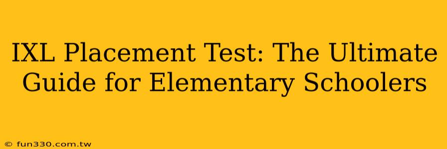 IXL Placement Test: The Ultimate Guide for Elementary Schoolers