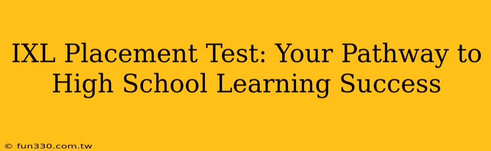 IXL Placement Test: Your Pathway to High School Learning Success