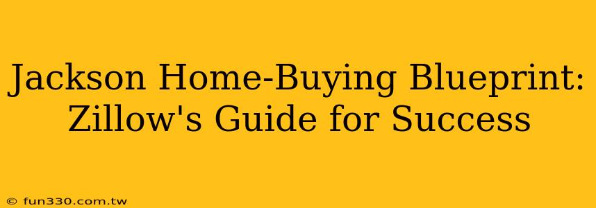 Jackson Home-Buying Blueprint: Zillow's Guide for Success