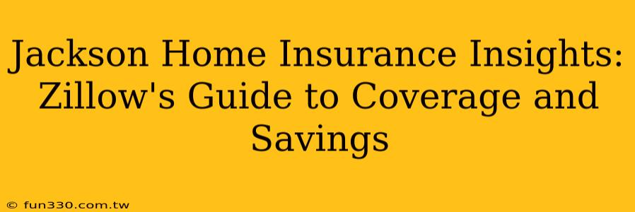 Jackson Home Insurance Insights: Zillow's Guide to Coverage and Savings