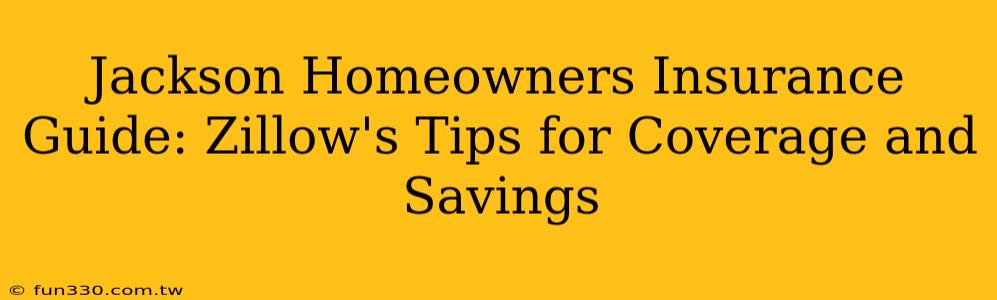 Jackson Homeowners Insurance Guide: Zillow's Tips for Coverage and Savings