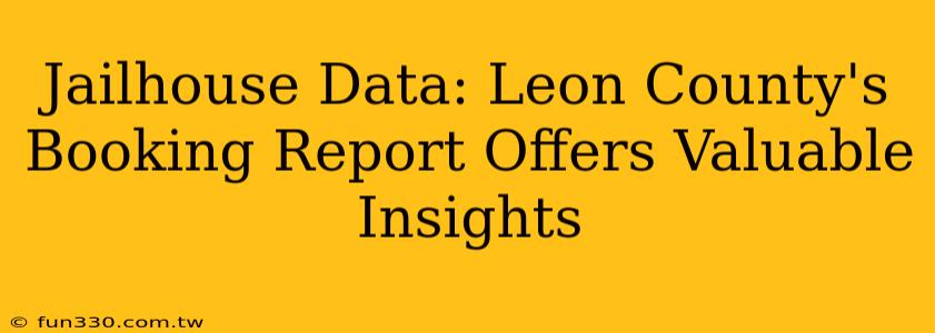 Jailhouse Data: Leon County's Booking Report Offers Valuable Insights