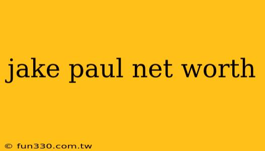 jake paul net worth