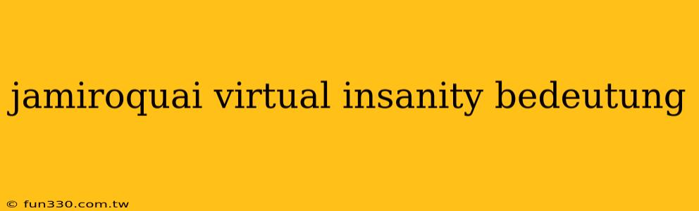 jamiroquai virtual insanity bedeutung