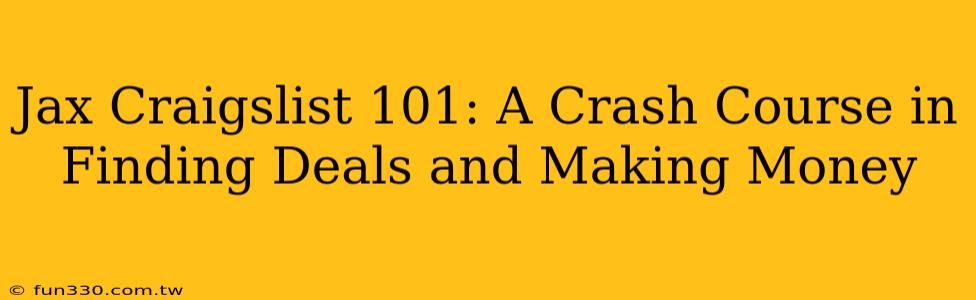 Jax Craigslist 101: A Crash Course in Finding Deals and Making Money