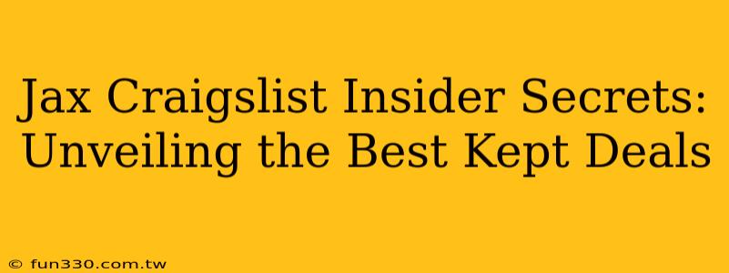 Jax Craigslist Insider Secrets: Unveiling the Best Kept Deals