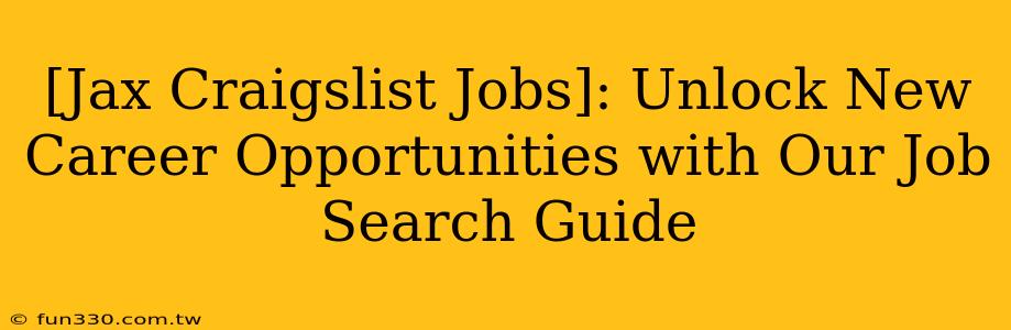 [Jax Craigslist Jobs]: Unlock New Career Opportunities with Our Job Search Guide