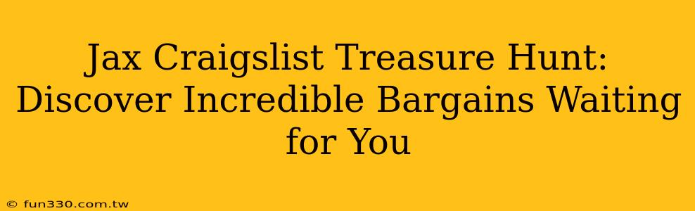 Jax Craigslist Treasure Hunt: Discover Incredible Bargains Waiting for You