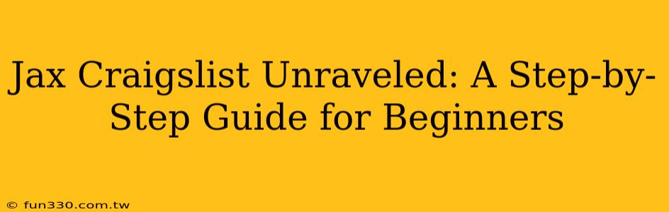 Jax Craigslist Unraveled: A Step-by-Step Guide for Beginners