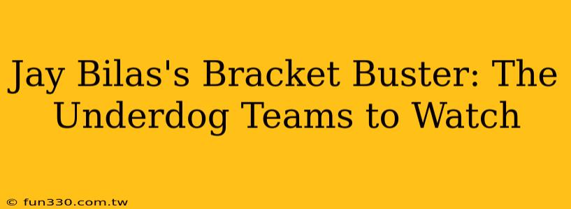 Jay Bilas's Bracket Buster: The Underdog Teams to Watch