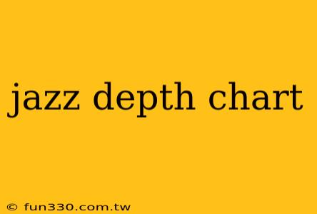 jazz depth chart