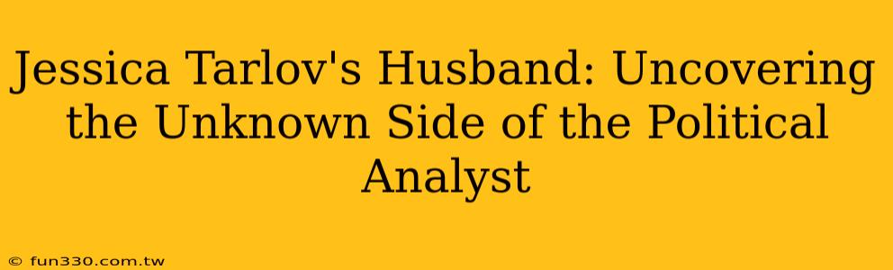 Jessica Tarlov's Husband: Uncovering the Unknown Side of the Political Analyst