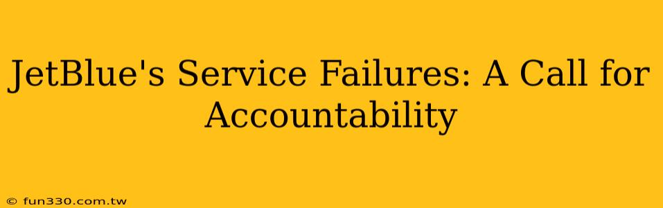 JetBlue's Service Failures: A Call for Accountability