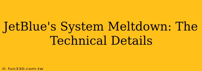 JetBlue's System Meltdown: The Technical Details