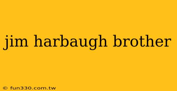 jim harbaugh brother