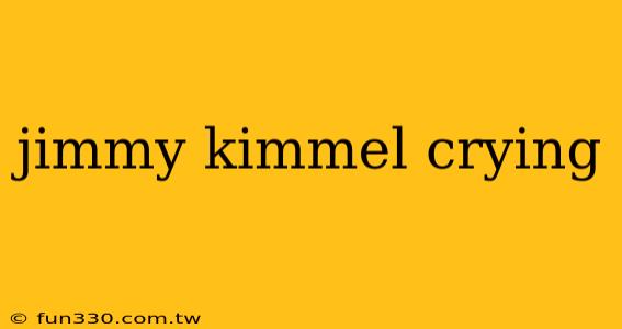 jimmy kimmel crying