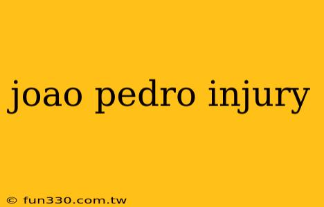 joao pedro injury