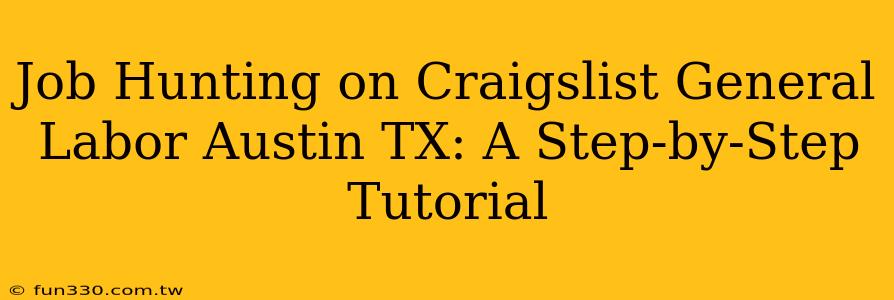 Job Hunting on Craigslist General Labor Austin TX: A Step-by-Step Tutorial