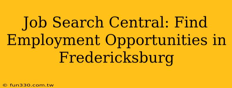 Job Search Central: Find Employment Opportunities in Fredericksburg