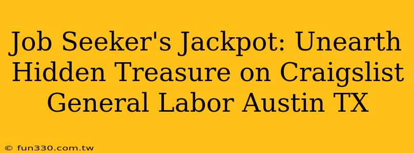 Job Seeker's Jackpot: Unearth Hidden Treasure on Craigslist General Labor Austin TX