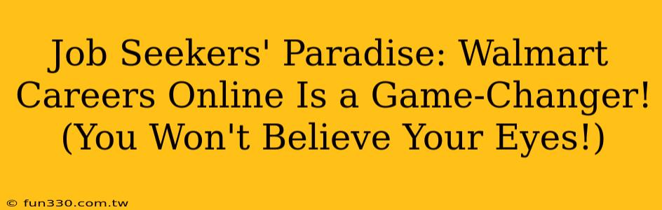 Job Seekers' Paradise: Walmart Careers Online Is a Game-Changer! (You Won't Believe Your Eyes!)