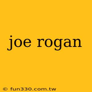 joe rogan