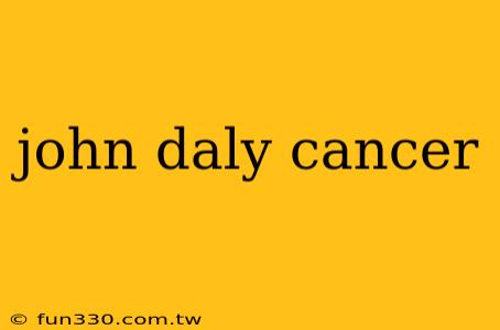 john daly cancer