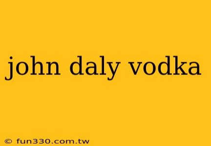 john daly vodka