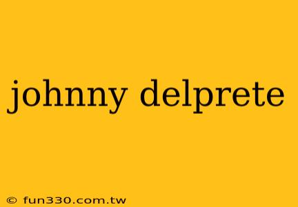 johnny delprete