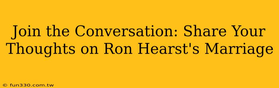 Join the Conversation: Share Your Thoughts on Ron Hearst's Marriage