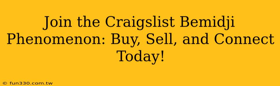 Join the Craigslist Bemidji Phenomenon: Buy, Sell, and Connect Today!