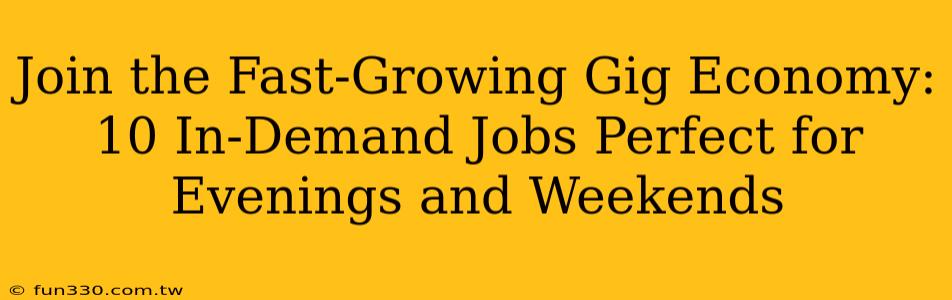 Join the Fast-Growing Gig Economy: 10 In-Demand Jobs Perfect for Evenings and Weekends